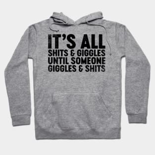 It's All Shits And Giggles Until Someone Giggles And Shits (Black) Funny Hoodie